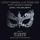 I Don’t Wanna Live Forever (Fifty Shades Darker) Taylor Swift and ZAYN