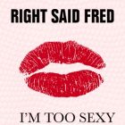 Right Said Fred – I’m Too Sexy